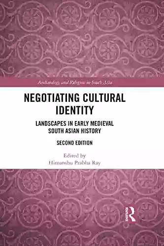 Negotiating Cultural Identity: Landscapes In Early Medieval South Asian History (Archaeology And Religion In South Asia)