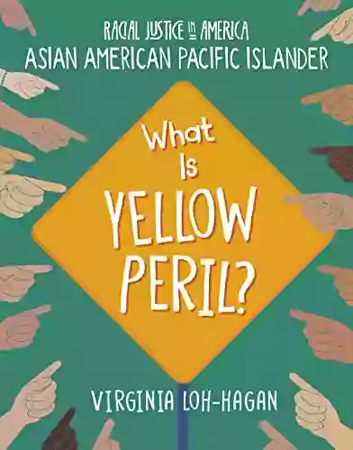 What Is Yellow Peril? (21st Century Skills Library: Racial Justice In America: Asian American Pacific Islander)