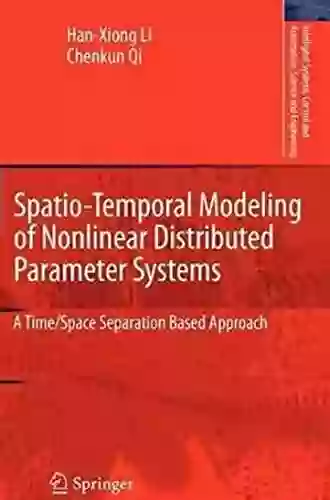 Spatio Temporal Modeling Of Nonlinear Distributed Parameter Systems: A Time/Space Separation Based Approach (Intelligent Systems Control And Automation: Science And Engineering 50)