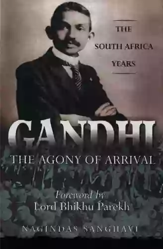 The Agony Of Arrival Gandhi: The South Africa Years