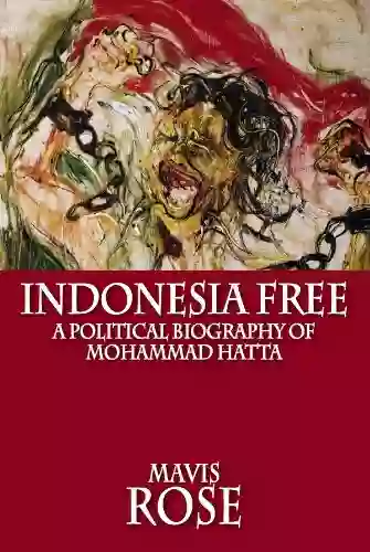 Indonesia Free: A Political Biography Of Mohammad Hatta (Classic Indonesia 24)