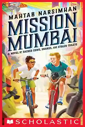 Mission Mumbai: A Novel Of Sacred Cows Snakes And Stolen Toilets