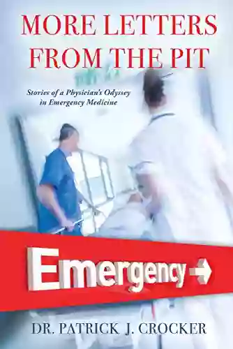 More Letters From The Pit: Stories Of A Physician S Odyssey In Emergency Medicine