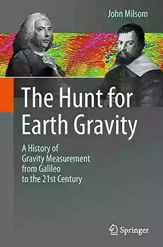 The Hunt For Earth Gravity: A History Of Gravity Measurement From Galileo To The 21st Century