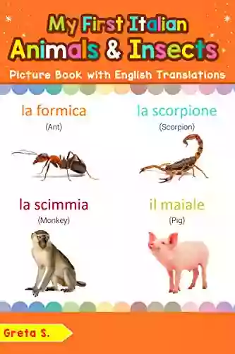 My First Italian Animals Insects Picture With English Translations: Bilingual Early Learning Easy Teaching Italian For Kids (Teach Learn Words For Children Vol 2) (Italian Edition)