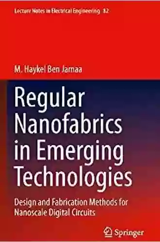 Regular Nanofabrics In Emerging Technologies: Design And Fabrication Methods For Nanoscale Digital Circuits (Lecture Notes In Electrical Engineering 82)