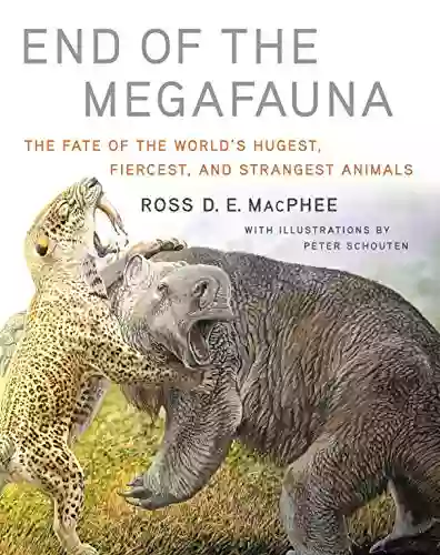 End of the Megafauna: The Fate of the World s Hugest Fiercest and Strangest Animals