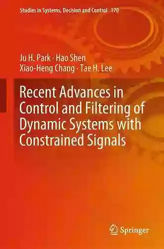 Recent Advances In Control And Filtering Of Dynamic Systems With Constrained Signals (Studies In Systems Decision And Control 170)