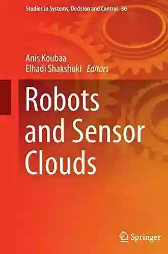 Robots And Sensor Clouds (Studies In Systems Decision And Control 36)