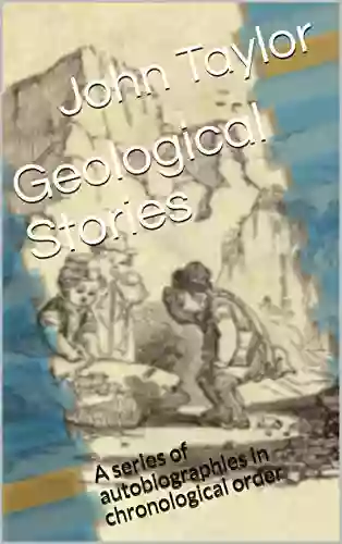 Geological Stories: A Of Autobiographies In Chronological Order