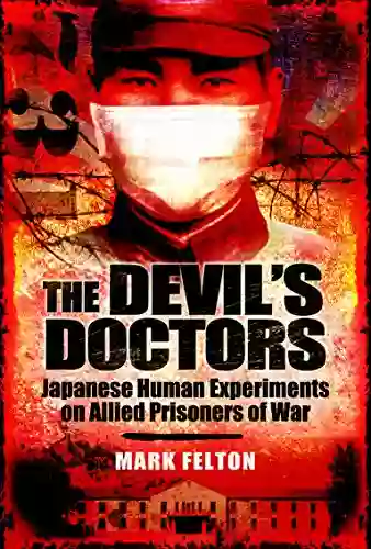 The Devil s Doctors: Japanese Human Experiments on Allied Prisoners of War