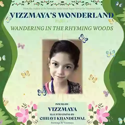 Vizzmaya S Wonderland: Part 1 Wandering In The Rhyming Woods