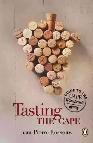 Tasting The Cape Guide To The Cape Winelands