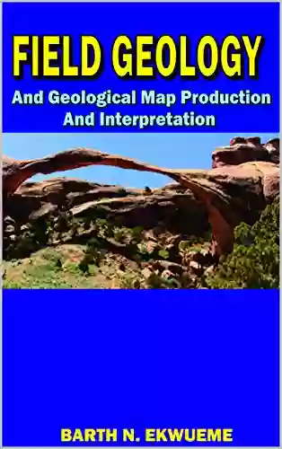 Field Geology And Geological Map Production And Interpretation