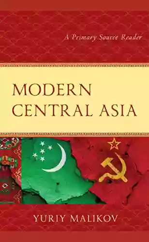 Modern Central Asia: A Primary Source Reader (Contemporary Central Asia: Societies Politics And Cultures)