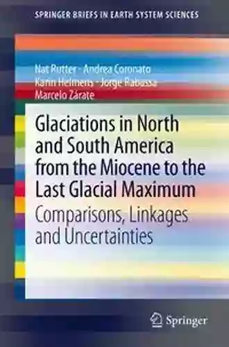 Glaciations in North and South America from the Miocene to the Last Glacial Maximum: Comparisons Linkages and Uncertainties (SpringerBriefs in Earth System Sciences)