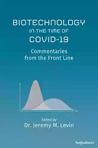 Biotechnology In The Time Of COVID 19: Commentaries From The Front Line