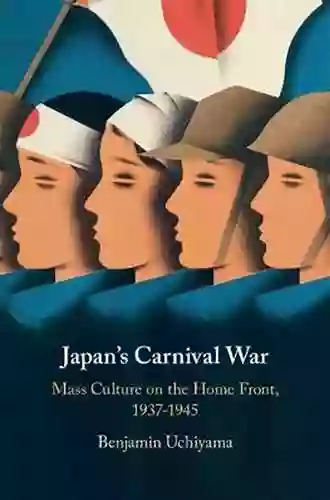 Japan s Carnival War: Mass Culture on the Home Front 1937 1945