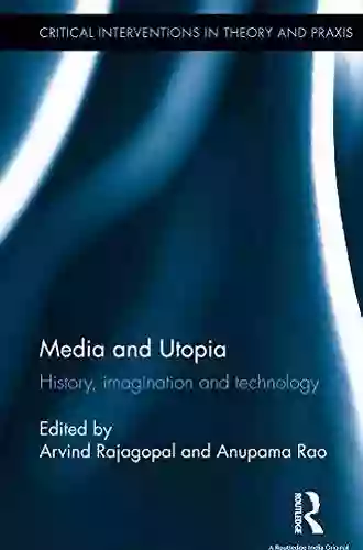 Media And Utopia: History Imagination And Technology (Critical Interventions In Theory And Praxis)