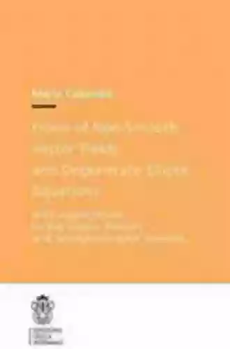 Flows Of Non Smooth Vector Fields And Degenerate Elliptic Equations: With Applications To The Vlasov Poisson And Semigeostrophic Systems (Publications Of The Scuola Normale Superiore 22)