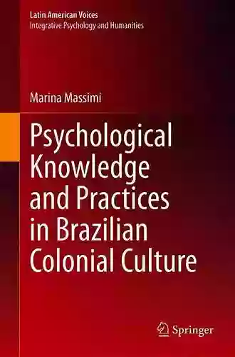 Psychological Knowledge and Practices in Brazilian Colonial Culture (Latin American Voices)