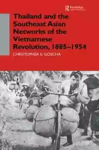 Thailand And The Southeast Asian Networks Of The Vietnamese Revolution 1885 1954