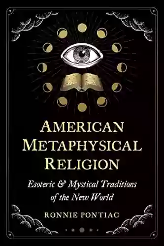 American Metaphysical Religion: Esoteric and Mystical Traditions of the New World