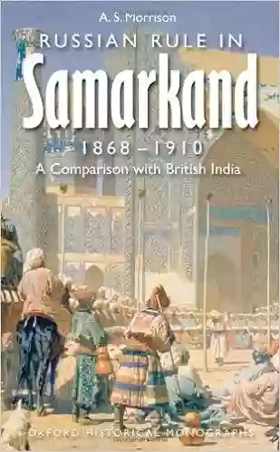 Russian Rule In Samarkand 1868 1910: A Comparison With British India (Oxford Historical Monographs)