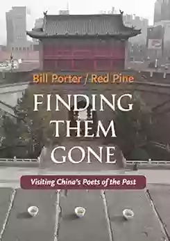 Finding Them Gone: Visiting China S Poets Of The Past