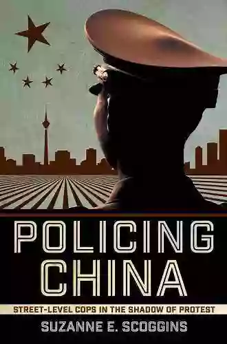 Policing China: Street Level Cops in the Shadow of Protest (Studies of the Weatherhead East Asian Institute Columbia University)