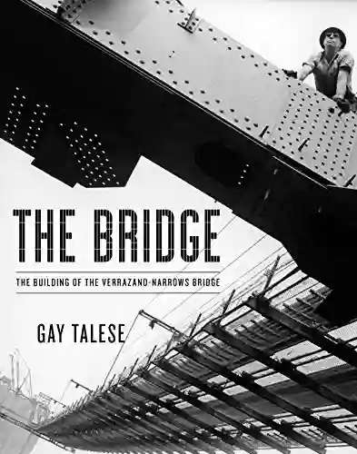 The Bridge: The Building of the Verrazano Narrows Bridge