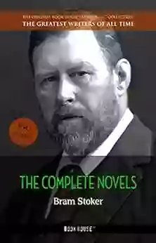 Bram Stoker: The Complete Novels (The Greatest Writers Of All Time 27)