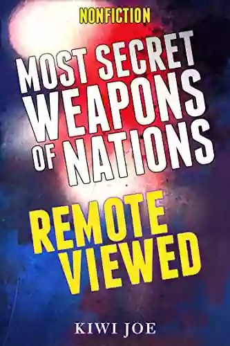 Most Secret Weapons Of Nations Remote Viewed (Kiwi Joe S Remote Viewed 4)