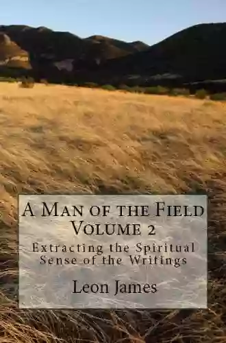 A Man Of The Field Volume 2: Extracting The Spiritual Sense Of The Writings