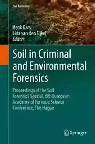 Soil In Criminal And Environmental Forensics: Proceedings Of The Soil Forensics Special 6th European Academy Of Forensic Science Conference The Hague