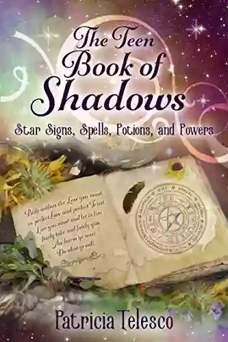 The Teen Of Shadows: Star Signs Spells Potions And Powers (Wicca For Beginners Adepts 4)