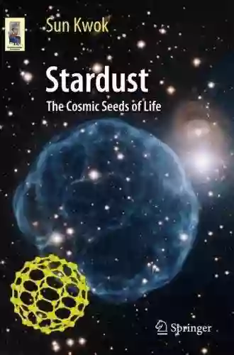 Stardust: The Cosmic Seeds Of Life (Astronomers Universe)