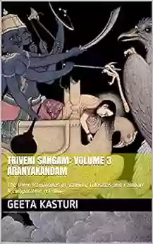 Triveni Sangam: Volume 3 Aranyakandam: The Three Ramayanas Of Valmiki Tulasidas And Kamban A Comparative Retelling (Triveni Sangam The Three Ramayanas And Kamban A Comparative Retelling)