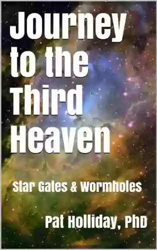 Journey To The Third Heaven (Star Gates Wormholes)