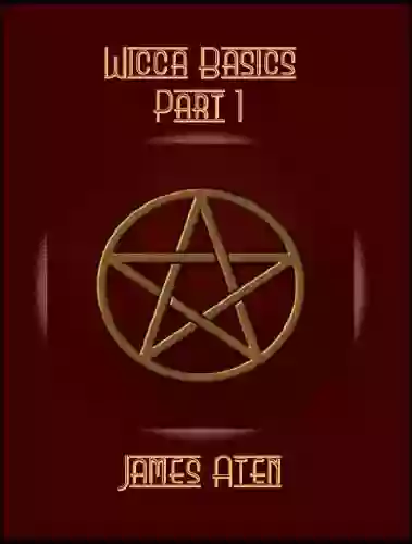 Wicca Basics: Part 1 James Aten