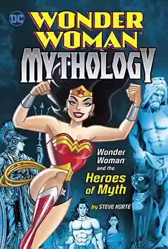 Wonder Woman And The Heroes Of Myth (Wonder Woman Mythology)