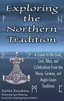 Exploring The Northern Tradition: A Guide To The Gods Lore Rites And Celebrations From The Norse German And Anglo Saxon Traditions (Exploring Series)