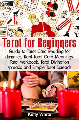 Tarot For Beginners: Guide To Tarot Card Reading For Dummies Real Tarot Card Meanings Tarot Workbook Tarot Divination Spreads And Simple Tarot Spreads Tarot Tarot Cards Guide) (Tarot 1)