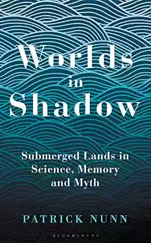 Worlds In Shadow: Submerged Lands In Science Memory And Myth