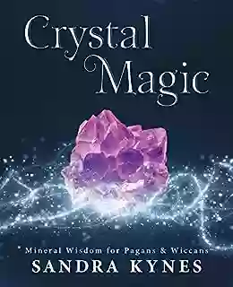 Crystal Magic: Mineral Wisdom For Pagans Wiccans