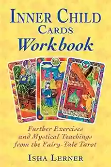 Inner Child Cards Workbook: Further Exercises And Mystical Teachings From The Fairy Tale Tarot