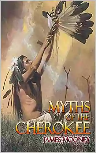 Myths Of The Cherokee: Complete With Classic Illustrations