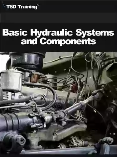 Basic Hydraulic Systems And Components (Mechanics And Hydraulics)