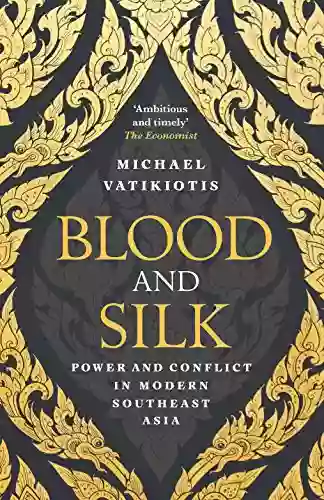 Blood And Silk: Power And Conflict In Modern Southeast Asia