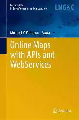 Online Maps With APIs And WebServices (Lecture Notes In Geoinformation And Cartography 0)